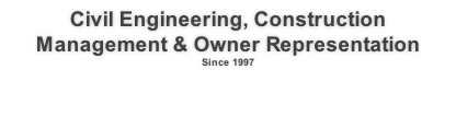 Civil Engineering, Construction Management & Owner Representation Since 1997