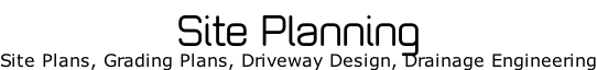 Site Planning Site Plans, Grading Plans, Driveway Design, Drainage Engineering